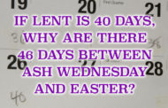 If Lent is 40 days, why are there 46 days between Ash Wednesday and Easter?